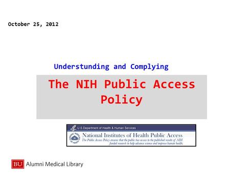 Understunding and Complying The NIH Public Access Policy October 25, 2012.