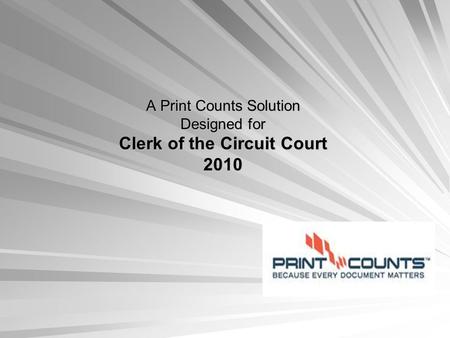A Print Counts Solution Designed for Clerk of the Circuit Court 2010.