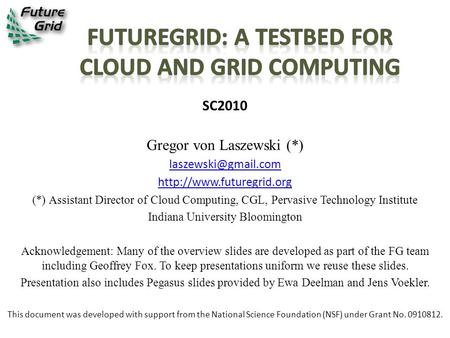 SC2010 Gregor von Laszewski (*)  (*) Assistant Director of Cloud Computing, CGL, Pervasive Technology Institute.