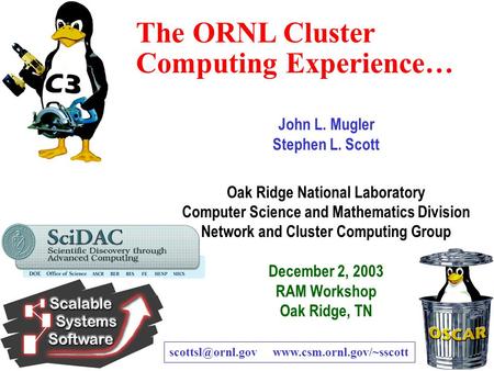 Oak Ridge National Laboratory — U.S. Department of Energy 1 The ORNL Cluster Computing Experience… John L. Mugler Stephen L. Scott Oak Ridge National Laboratory.