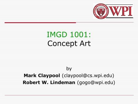 IMGD 1001: Concept Art by Mark Claypool Robert W. Lindeman