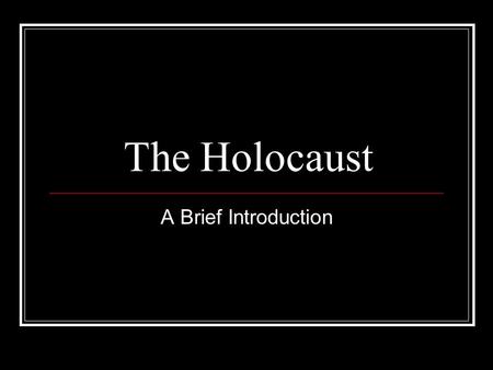 The Holocaust A Brief Introduction. What was it? The Holocaust took place in Europe between the years of 1933 and 1945. It was Adolf Hitler’s and the.