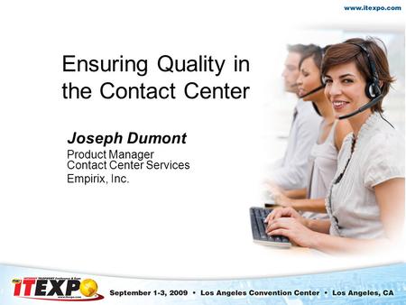 Ensuring Quality in the Contact Center Joseph Dumont Product Manager Contact Center Services Empirix, Inc.