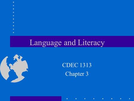 Language and Literacy CDEC 1313 Chapter 3. Language human speech, the written symbols for speech, or any means of communicating.