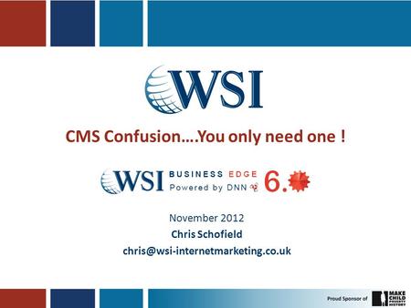 CMS Confusion….You only need one ! November 2012 Chris Schofield
