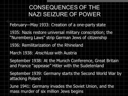 CONSEQUENCES OF THE NAZI SEIZURE OF POWER February—May 1933: Creation of a one-party state 1935: Nazis restore universal military conscription; the “Nuremberg.