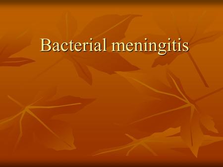 Bacterial meningitis.