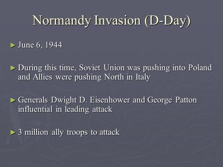 Normandy Invasion (D-Day) ► June 6, 1944 ► During this time, Soviet Union was pushing into Poland and Allies were pushing North in Italy ► Generals Dwight.