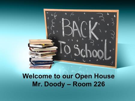 Welcome to our Open House Mr. Doody – Room 226. Who am I? Family Bachelor Degree from Eastern Illinois University, Major in Accounting, Minor in Economics.