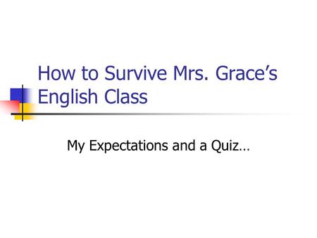 How to Survive Mrs. Grace’s English Class My Expectations and a Quiz…
