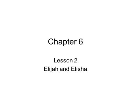 Chapter 6 Lesson 2 Elijah and Elisha. Name the Major and Minor Prophets Major Prophets: Isaiah Jeremiah Ezekiel Daniel Minor Prophets: Hosea Joel Amos.