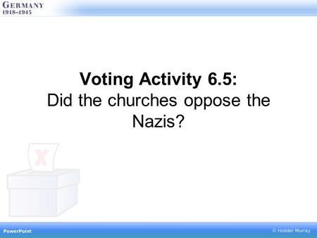 Voting Activity 6.5: Did the churches oppose the Nazis?