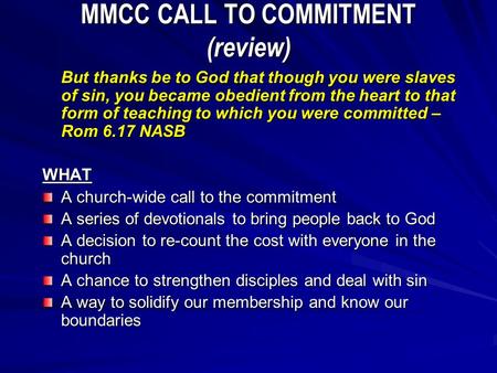 MMCC CALL TO COMMITMENT (review) But thanks be to God that though you were slaves of sin, you became obedient from the heart to that form of teaching to.