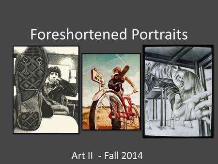 Foreshortened Portraits Art II - Fall 2014. Vocabulary Grid Technique – method of enlarging a small image with the use of a grid of squares. Foreshortening.