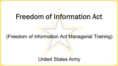 United States Army Freedom of Information Act (Freedom of Information Act Managerial Training)
