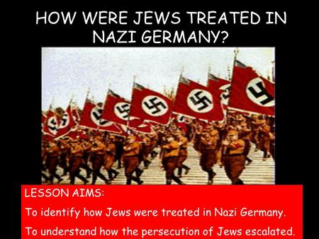 HOW WERE JEWS TREATED IN NAZI GERMANY?