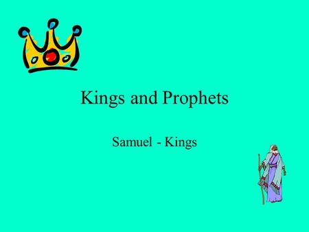 Kings and Prophets Samuel - Kings Judges vs. Kings Judges –Charismatic –Tribal –Occasional Kings –Hereditary –National –Permanent.