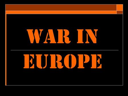 War in Europe. Germany’s Lightning Attack  New military strategy Blitzkrieg - “lightning war”  fast moving planes and tanks  Massive infantry forces.