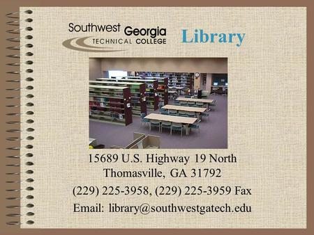 Library 15689 U.S. Highway 19 North Thomasville, GA 31792 (229) 225-3958, (229) 225-3959 Fax