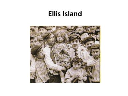 Ellis Island. Ellis Island New York City, NY Four out of ten Americans trace their heritage to Ellis Island. 1892-1954.