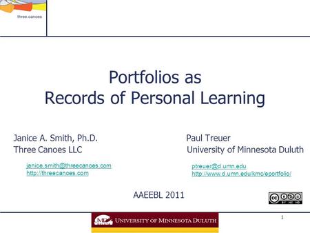 1 Portfolios as Records of Personal Learning Janice A. Smith, Ph.D. Paul Treuer Three Canoes LLC University of Minnesota Duluth AAEEBL 2011