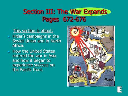Section III: The War Expands Pages 672-676 Section III: The War Expands Pages 672-676 This section is about: This section is about: Hitler’s campaigns.