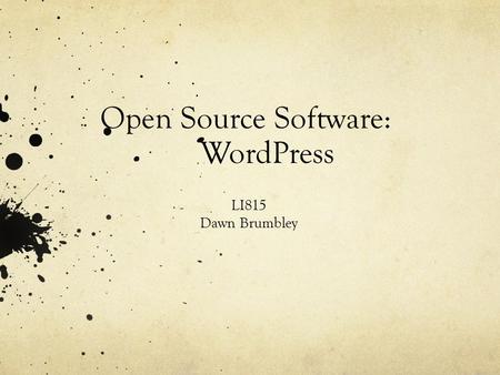 Open Source Software: WordPress LI815 Dawn Brumbley.