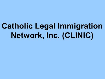 Catholic Legal Immigration Network, Inc. (CLINIC).