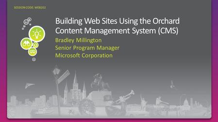 Bradley Millington Senior Program Manager Microsoft Corporation SESSION CODE: WEB202.