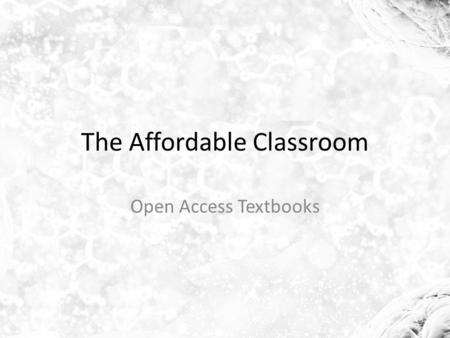 The Affordable Classroom Open Access Textbooks. Agenda An introduction to open education and open textbooks Why use an open textbook? Demo: Building a.