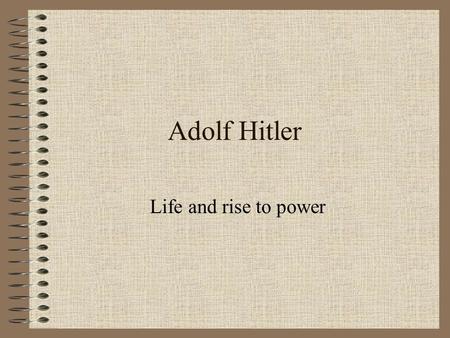 Adolf Hitler Life and rise to power.