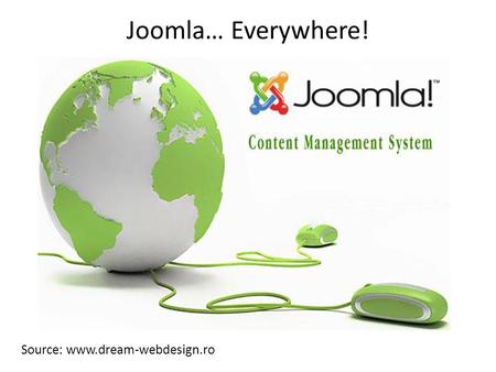 Joomla… Everywhere! Source: www.dream-webdesign.ro.