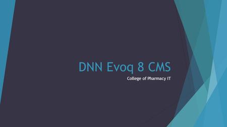 DNN Evoq 8 CMS College of Pharmacy IT. COP Web Management History  Demands for Pharmacists have decreased in the past 3-4 years.  Student registration.