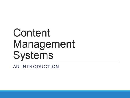 Content Management Systems AN INTRODUCTION. Learning Objectives To know what a Content Management System is Have an understanding of the different types.