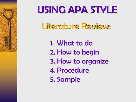 USING APA STYLE Literature Review: What to do How to begin
