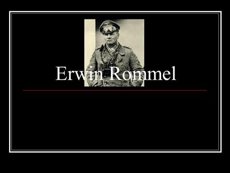Erwin Rommel. Early Life Of Erwin Rommel Rommel was born in Heidenheim, Germany just a few kilometers from Ulm. His father was a Protestant headmaster.