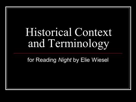 Historical Context and Terminology for Reading Night by Elie Wiesel.