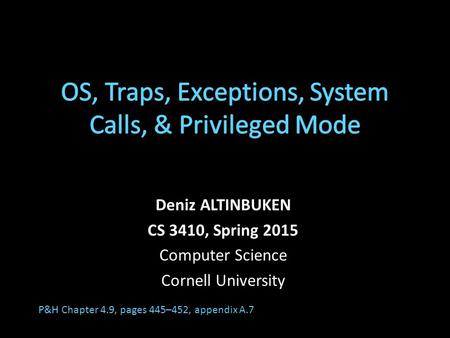Deniz ALTINBUKEN CS 3410, Spring 2015 Computer Science Cornell University P&H Chapter 4.9, pages 445–452, appendix A.7.