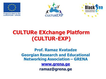 CULTURe EXchange Platform (CULTUR-EXP) Prof. Ramaz Kvatadze Georgian Research and Educational Networking Association – GRENA