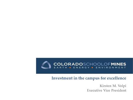 Investment in the campus for excellence Kirsten M. Volpi Executive Vice President.