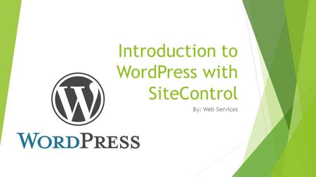 Introduction to WordPress with SiteControl By: Web Services.