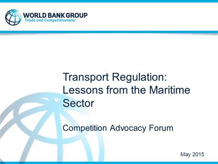 Strictly Confidential © 2014 Transport Regulation: Lessons from the Maritime Sector Competition Advocacy Forum May 2015.