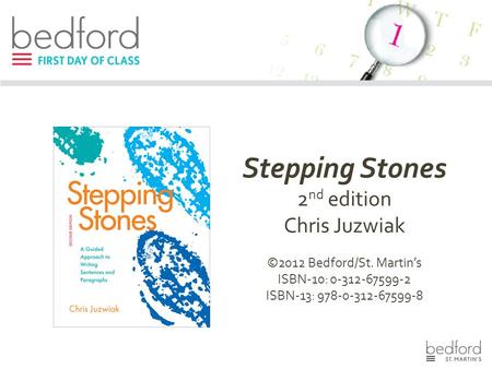 Stepping Stones 2 nd edition Chris Juzwiak ©2012 Bedford/St. Martin’s ISBN-10: 0-312-67599-2 ISBN-13: 978-0-312-67599-8.