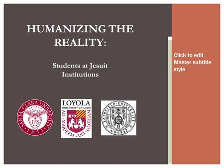 Click to edit Master subtitle style HUMANIZING THE REALITY : Students at Jesuit Institutions.