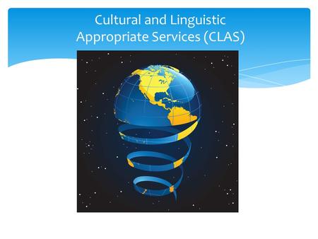 Cultural and Linguistic Appropriate Services (CLAS)