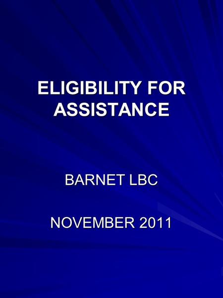 ELIGIBILITY FOR ASSISTANCE BARNET LBC NOVEMBER 2011.
