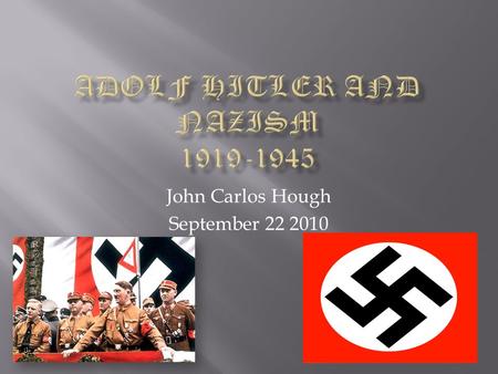 John Carlos Hough September 22 2010.  April 20 1889 – Adolf Hitler was born in Braunau, Austria.  1913 – Hitler moved from Austria to Munich, Germany.