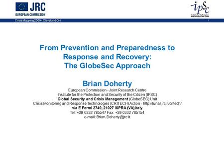 Crisis Mapping 2009 - Cleveland OH 1 From Prevention and Preparedness to Response and Recovery: The GlobeSec Approach Brian Doherty European Commission.