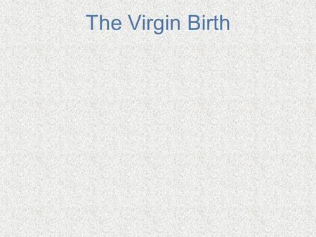 The Virgin Birth. Implications of the Doctrine Few doctrines more despised by the average person. Even among those claiming Christianity it has a high.