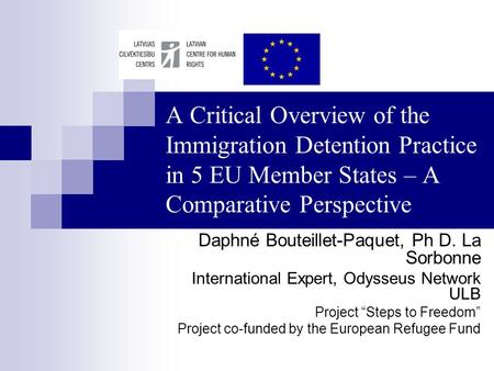 A Critical Overview of the Immigration Detention Practice in 5 EU Member States – A Comparative Perspective Daphné Bouteillet-Paquet, Ph D. La Sorbonne.